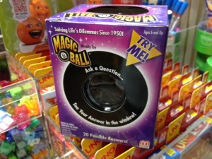 Magic 8 balls for sale at O.P. Taylor's ;-)